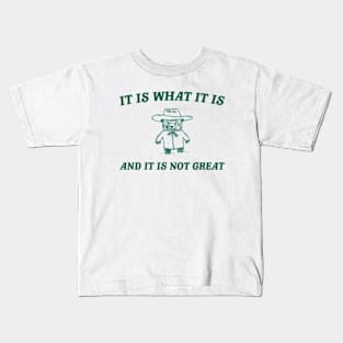 It is what it is and it ain't great Unisex Kids T-Shirt